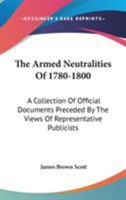 The armed neutralities of 1780 and 1800, a collection of official documents preceded by the views of representative publicists 1287349080 Book Cover