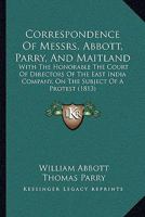 Correspondence Of Messrs. Abbott, Parry, And Maitland: With The Honorable The Court Of Directors Of The East India Company, On The Subject Of A Protest 1104088061 Book Cover