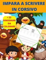 Impara a Scrivere in Corsivo: 100 PAGINE per imparare a scrivere in corsivo + 23 dinosauri da colorare - un fantastico regalo per i tuoi figli - in B08RZ31X86 Book Cover