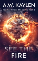 See the Fire: Heather Chase FBI Series Book 5 B0CJXLKX9P Book Cover