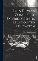 John Dewey's Concept of Experience in its Relations to Education 1021206881 Book Cover