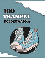 100 Trampki kolorowanka: Najlepsza książka o tenisówkach dla dorosłych i dzieci B0B92KY6LM Book Cover
