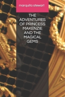 THE ADVENTURES OF PRINCESS MAKENZIE AND THE MAGICAL GEMS B0C2SPZ27B Book Cover