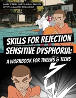 Skills for Rejection Sensitive Dysphoria : A Workbook for Tweens and Teens 1735517739 Book Cover
