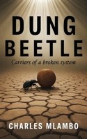 Dung Beetle: Carriers of a broken system B0GPSNY2W3 Book Cover