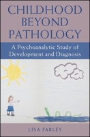 Childhood beyond Pathology: A Psychoanalytic Study of Development and Diagnosis 1438470908 Book Cover