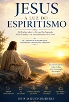 JESUS À LUZ DO ESPIRITISMO: UM CAMINHO DE FÉ RACIONADA,CONSOLAÇÃO E RENOVAÇÃO ESPIRITUAL (Portuguese Edition) B0H52P5NC5 Book Cover