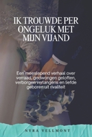 Ik trouwde per ongeluk met mijn vijand: Een meeslepend verhaal over verraad, gedwongen geloften, verborgen verlangens en liefde geboren uit rivaliteit (Dutch Edition) B0GF2DJRT5 Book Cover