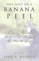 One Foot on a Banana Peel: Looking Through Grief...To The God Of All Comfort B0FSZTLLD7 Book Cover