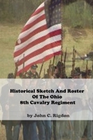 Historical Sketch And Roster Of The Ohio 8th Cavalry Regiment B0B2HML8NH Book Cover
