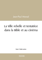 La Ville rebelle et tentatrice dans la Bible et au cinéma (French Edition) 2414592273 Book Cover