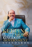 KEEPING UP WITH GOD'S KINGDOM GOVERNMENT STANDARDS: UNDERSTANDING ADMINISTRATIVE, SPIRITUAL, MORAL AND GOVERNMENTAL STANDARDS 9976555822 Book Cover