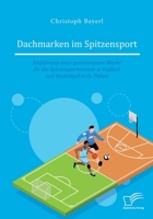 Dachmarken im Spitzensport: Einf�hrung einer gemeinsamen Marke f�r die Spitzensportvereine in Fu�ball und Basketball in St. P�lten 3961467471 Book Cover