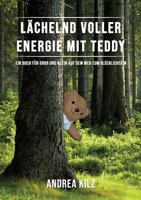 Lächelnd voller Energie mit TEDDY: Ein Buch für Groß und Klein auf dem Weg zum Glücklichsein 3748199465 Book Cover