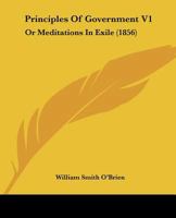 Principles of Government V1: Or Meditations in Exile 1164935178 Book Cover