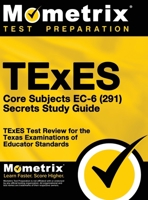 TExES Core Subjects EC-6 (291) Secrets Study Guide: TExES Test Review for the Texas Examinations of Educator Standards 1516711629 Book Cover