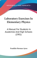 Laboratory Exercises In Elementary Physics: A Manual For Students In Academies And High Schools 1437077080 Book Cover