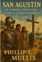 San Agustín: La Florida, Circa 1565: A Novel of the First Settlement B0G3KWCDW5 Book Cover