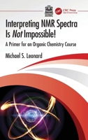 Interpreting NMR Spectra Is Not Impossible!: A Primer for an Organic Chemistry Course 1041325266 Book Cover