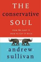 The Conservative Soul: How We Lost It, How to Get It Back