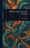 When the Sleeper Wakes 1022950541 Book Cover