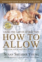 How to Allow: Using the Law of Attraction to Allow Your Natural Well-Being B08P3BHFPF Book Cover