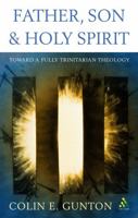 Father, Son and Spirit: Essays Toward a Fully Trinitarian Theology 0567089827 Book Cover