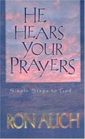 He Hears Your Prayers: Simple Steps to God 0892214236 Book Cover