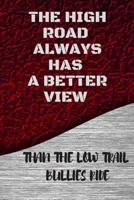 The High Road Always Has a Better View: Than the Low Trail Bullies Ride 1076921590 Book Cover