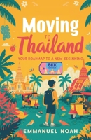 Moving to Thailand: Your Roadmap to a New Beginning B0FWB4WJK3 Book Cover