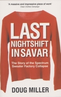 Last Nightshift in Savar: The Story of Spectrum Sweater Factory Collapse 0857160397 Book Cover