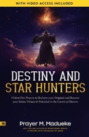 Destiny and Star Hunters: Violent Fire Prayers to Reclaim your Original and Recover your Stolen Virtues & Potential in the Courts of Heaven (The ... Courtroom of Heaven, Heavens Courtroom) B0C9SDN9DM Book Cover