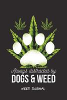 Always Distracted By Dogs & Weed Weed Journal: Marijuana Notebook For Smoking Cannabis 1796548642 Book Cover