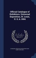 Official Catalogue of Exhibitors. Universal Exposition, St. Louis, U.S.A. 1904 9353863929 Book Cover