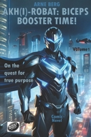 Akh(i)-Robat: Biceps Booster Time!: On the quest for true purpose B0DXDMC1KD Book Cover