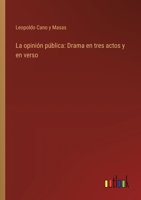 La opinión pública: Drama en tres actos y en verso 3368032895 Book Cover