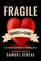 Fragile, Handle With Care.: A woman's journey to finding love 1970079657 Book Cover