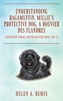 Understanding Ragamuffin, Millie's Protective Dog, a Bouvier des Flandres: A Riverview Animal Shelter Mystery Novel (Book No. 23) 1977285708 Book Cover