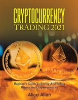 Cryptocurrency Trading 2021: Beginner's Guide To Buying And Selling Bitcoin and Cryptocurrencies null Book Cover