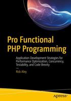 Pro Functional PHP Programming: Application Development Strategies for Performance Optimization, Concurrency, Testability, and Code Brevity 1484229576 Book Cover