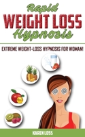 Rapid Weight Loss Hypnosis: Extreme Weight-Loss Hypnosis for Woman! How to Fat Burning and Calorie Blast, Lose Weight with Meditation and Affirmations, Mini Habits, Self-Hypnosis. Stop Emotional Eatin 1801134111 Book Cover