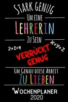 Stark genug um eine Lehrerin zu sein Verrückt genug um genau diese Arbeit zu lieben - Wochenplaner 2020: DIN A5 Kalender / Terminplaner / Wochenplaner ... – Jede Woche auf 2 Seiten (German Edition) 1700305522 Book Cover