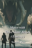 Mates with Three Giant Beasts (Fantasy) B0DPD3R3J7 Book Cover