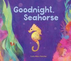 Goodnight, Seahorse 1630763330 Book Cover