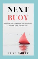 Next Buoy: Advice on How to Overcome Fear and Anxiety and Start Living Your Best Life B0CNQFN8L5 Book Cover