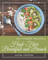 285 Yummy High-Fiber Breakfast and Brunch Recipes: Explore Yummy High-Fiber Breakfast and Brunch Cookbook NOW! B08HRV2RW3 Book Cover