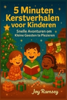5 Minuten Kerstverhalen voor Kinderen: Snelle Avonturen om Kleine Geesten te Plezieren (Dutch Edition) B0FQPBTC19 Book Cover