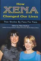 How Xena Changed Our Lives: True Stories by Fans for Fans 1550225006 Book Cover