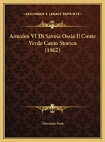 Amedeo VI Di Savoia Ossia Il Conte Verde Canto Storico (1862) 1166738612 Book Cover