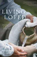 Living Loved: Knowing Jesus As the Lover of Your Soul 1596270659 Book Cover